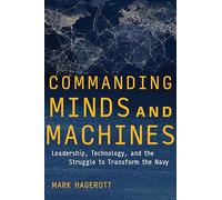 Commanding Minds and Machines: Leadership, Technology, and the Struggle to Transform the Navy