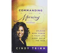 Commanding Your Morning Daily Devotional: Unleash God's Power in Your Life-Every Day of the Year