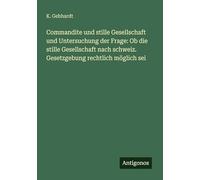 Commandite und stille Gesellschaft und Untersuchung der Frage: Ob die stille Gesellschaft nach schweiz. Gesetzgebung rechtlich möglich sei