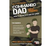 Commando Dad – Addestramento di base: Come essere un papà o caregiver d'élite dalla nascita ai 3 anni