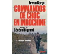Commandos de choc en Indochine: Les héros oubliés