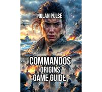 Commandos: Origins Game Guide: Learn Enemy Vision Systems, and Master Stealth Infiltration Techniques