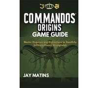 Commandos Origins Game Guide: Master Disguises and Distractions to Stealthily Infiltrate Enemy Strongholds