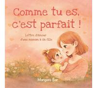 Comme tu es, c'est parfait !: Lettre d'amour d'une maman à sa fille