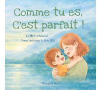 Comme tu es, c'est parfait !: Lettre d'amour d'une maman à son fils