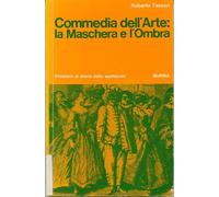 Commedia Dell'Arte: La Maschera E L'Ombra - Roberto Tessari - 1989