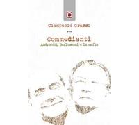 Commedianti. Andreotti, Berlusconi e la mafia