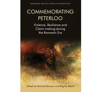 Commemorating Peterloo: Violence, Resilience and Claim-making During the Romantic Era