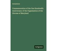 Commemoration of the One Hundredth Anniversary of the Organization of the Diocese of Maryland