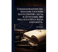 Commemorazione Del Senatore Giovanni Siotto Pintor ... Letta Il 23 Ottobre 1882 Nell'aula Della Regia UniversitÃ ...
