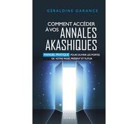 Comment accéder à vos annales akashiques: Manuel pratique pour ouvrir les portes de votre passé, présent et futur