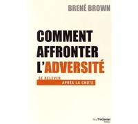 Comment affronter l'adversité: Se relever apres la chute