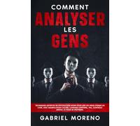 Comment analyser les gens: Techniques secrètes de psychologie noire pour lire les gens comme un livre, avec manipulation cachée, langage corporel, PNL, contrôle mental et pour se protéger.