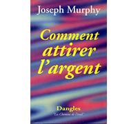 Comment attirer l'argent: Vous avez le droit d'être riche !