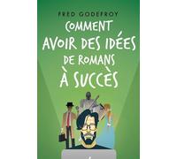 Comment avoir des idées de romans à succès: Boostez votre créativité et la puissance de vos idées pour écrire des romans que vos lecteurs ne pourront pas lâcher