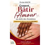 COMMENT BÂTIR L’AMOUR AU-DELÀ DES FRONTIÈRES ?: Comprendre la différence dans le couple mixte.