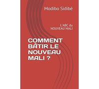 COMMENT BÂTIR LE NOUVEAU MALI ?: L'ABC du NOUVEAU MALI