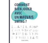 Comment bien jouer avec un mauvais swing ?: Pour tous les golfeurs et golfeuses au jeu approximatif...: 2