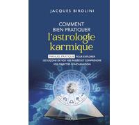 Comment bien pratiquer l'astrologie karmique: Manuel pratique pour explorer les leçons de vos vies passées et comprendre vos objectifs d'incarnation