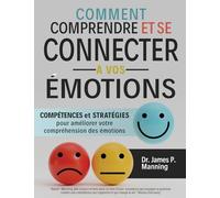 Comment comprendre et se connecter à vos émotions: Compétences et stratégies pour améliorer votre compréhension des émotions