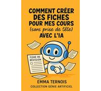 Comment créer des fiches pour mes cours (sans prise de tête) avec l’IA: Que tu sois au collège, au lycée, en études supérieures ou en reconversion, ce livre est ton kit de survie de la révision.
