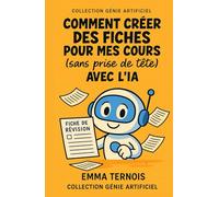 Comment créer des fiches pour mes cours (sans prise de tête) avec l’IA: Que tu sois au collège, au lycée, en études supérieures ou en reconversion, ce livre est ton kit de survie de la révision.