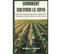 COMMENT CULTIVER LE SOYA: Instructions étape par étape pour la plantation, la fertilisation et la récolte pour un profit maximal
