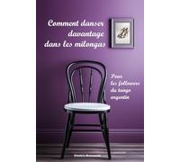 Comment danser davantage dans les milongas: Pour les followers du tango argentin