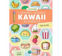 Comment Dessiner des Aliments Kawaii: 101 Dessins Super Mignons Pour Apprendre à Dessiner des Aliments Pas à Pas