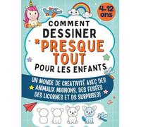 Comment Dessiner "Presque" Tout pour Les Enfants: Un monde de créativité avec des animaux mignons, des fusées, des licornes et des surprises!