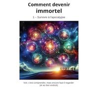 Comment devenir immortel: 1 - Survivre à l’apocalypse