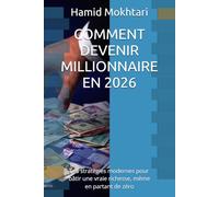 COMMENT DEVENIR MILLIONNAIRE EN 2026: Les stratégies modernes pour bâtir une vraie richesse, même en partant de zéro
