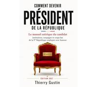 Comment devenir Président de la République: Le manuel satirique du candidat - institutions, campagne et coups bas de la Ve République expliqués avec humour (Édition 2027)