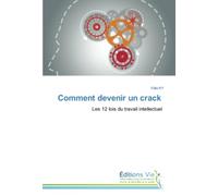 Comment devenir un crack: Les 12 lois du travail intellectuel