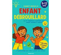 Comment devenirr un Enfant Débrouillard - Les 67 Compétences: Le guide pour devenir autonome, confiant et super débrouillard - Spécial 9-12 ans