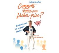 Comment faire pour lâcher-prise ?: Sans fuir, sans renoncer, sans charge mentale. Je pends soin de ma santé mentale.