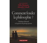 Comment fonder la philosophie ?: L'idéalisme allemand et la question du principe premier
