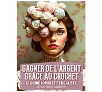 COMMENT GAGNER DE L’ARGENT GRÂCE AU CROCHET: 4 pistes à développer pour tous