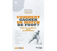 Comment gagner un match de foot ?: Dans les coulisses de la performance