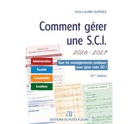 Comment gérer une S.C.I: Gestion administrative, fiscale, comptable et locative