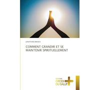 COMMENT GRANDIR ET SE MAINTENIR SPIRITUELLEMENT