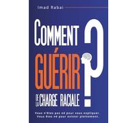 Comment Guérir de la Charge Raciale?: Se libérer des blessures invisibles et reconstruire son identité