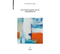 Comment guérir par le Magnétisme