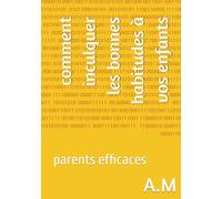 comment inculquer les bonnes habitudes à vos enfants: parents efficaces