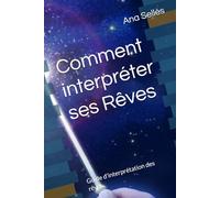Comment interpréter ses Rêves: Guide d'interprétation des rêves