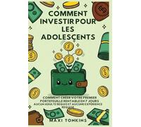 Comment Investir Pour Les Adolescents: Comment Créer Votre Premier Portefeuille Rentable en 7 Jours - Aucun Adulte Requis et Aucune Expérience Requise: 1