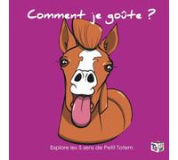 Comment je goûte ?: Explore les 5 sens de Petit Totem