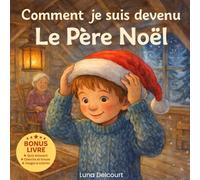 Comment je suis devenu Le Père Noël: Le récit chaleureux d’un Noël rempli de magie et de générosité