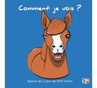 Comment je vois ?: Explore les 5 sens de Petit Totem