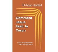 Comment Jésus lisait la Torah: Sortir du malentendu avec les pharisiens